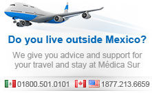Do you live outside Mexico? We give you advice and support for your travel and stay at Medica Sur